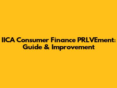 IICA Consumer Finance PRLVEment: Guide & Improvement