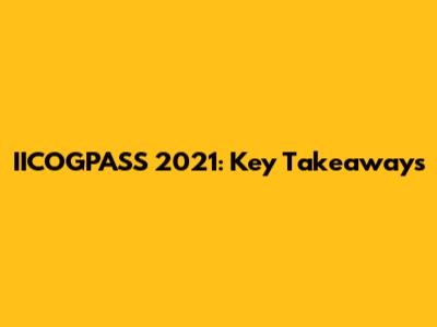 IICOGPASS 2021: Key Takeaways