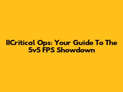 IICritical Ops: Your Guide To The 5v5 FPS Showdown