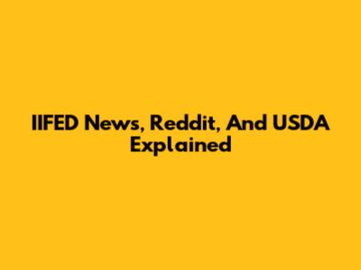 IIFED News, Reddit, And USDA Explained