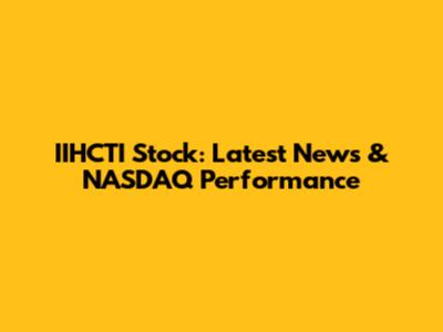 IIHCTI Stock: Latest News & NASDAQ Performance