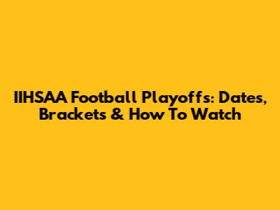 IIHSAA Football Playoffs: Dates, Brackets & How To Watch