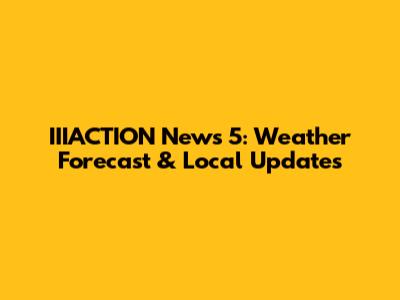IIIACTION News 5: Weather Forecast & Local Updates