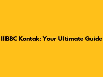 IIIBBC Kontak: Your Ultimate Guide