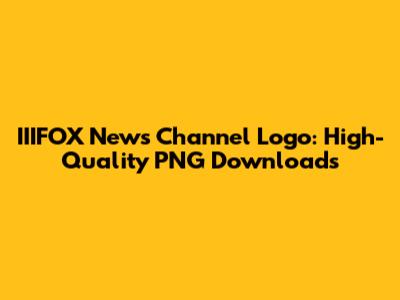 IIIFOX News Channel Logo: High-Quality PNG Downloads