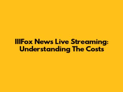 IIIFox News Live Streaming: Understanding The Costs