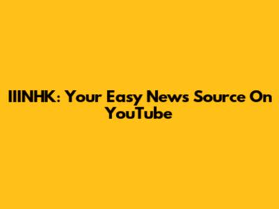 IIINHK: Your Easy News Source On YouTube