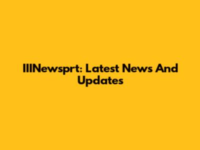 IIINewsprt: Latest News And Updates