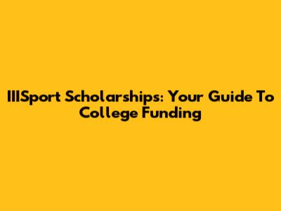 IIISport Scholarships: Your Guide To College Funding