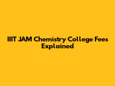 IIIT JAM Chemistry College Fees Explained