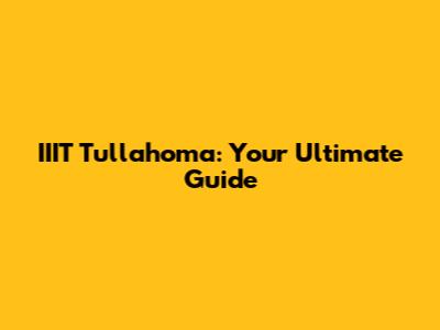 IIIT Tullahoma: Your Ultimate Guide