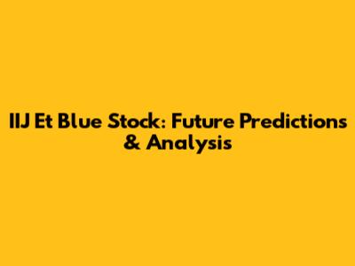 IIJ Et Blue Stock: Future Predictions & Analysis