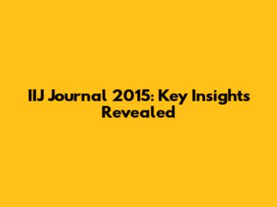IIJ Journal 2015: Key Insights Revealed