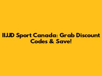 IIJJD Sport Canada: Grab Discount Codes & Save!
