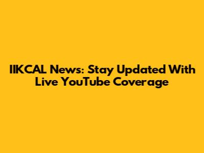 IIKCAL News: Stay Updated With Live YouTube Coverage