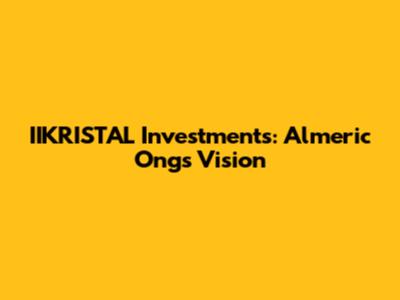 IIKRISTAL Investments: Almeric Ong's Vision
