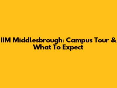 IIM Middlesbrough: Campus Tour & What To Expect