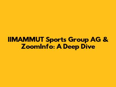 IIMAMMUT Sports Group AG & ZoomInfo: A Deep Dive