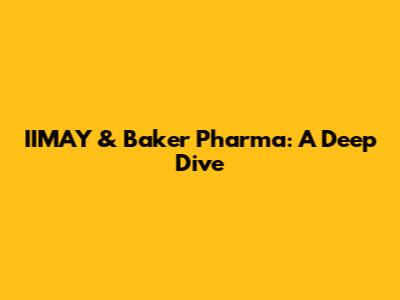IIMAY & Baker Pharma: A Deep Dive