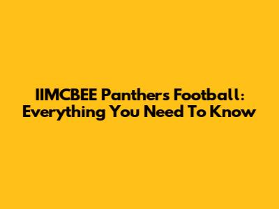 IIMCBEE Panthers Football: Everything You Need To Know