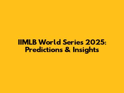 IIMLB World Series 2025: Predictions & Insights