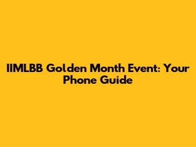 IIMLBB Golden Month Event: Your Phone Guide