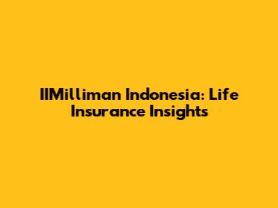 IIMilliman Indonesia: Life Insurance Insights