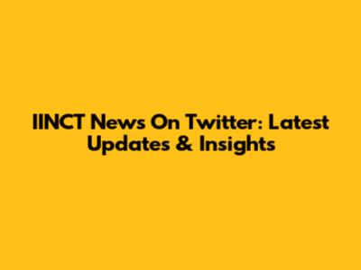IINCT News On Twitter: Latest Updates & Insights