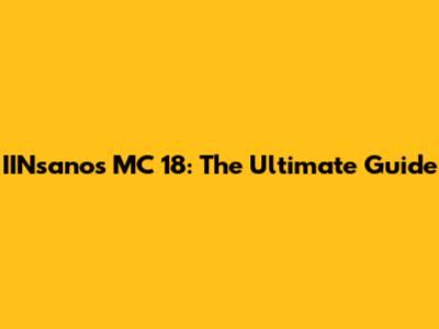 IINsanos MC 18: The Ultimate Guide