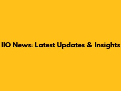IIO News: Latest Updates & Insights
