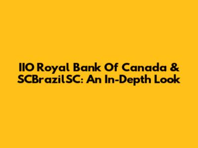 IIO Royal Bank Of Canada & SCBrazilSC: An In-Depth Look