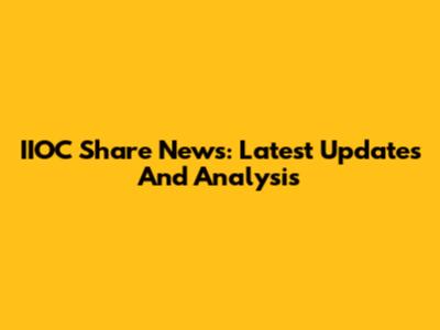 IIOC Share News: Latest Updates And Analysis