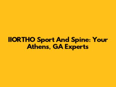 IIORTHO Sport And Spine: Your Athens, GA Experts