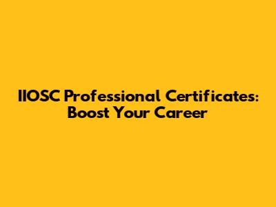 IIOSC Professional Certificates: Boost Your Career