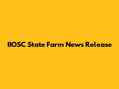 IIOSC State Farm News Release