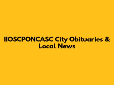 IIOSCPONCASC City Obituaries & Local News