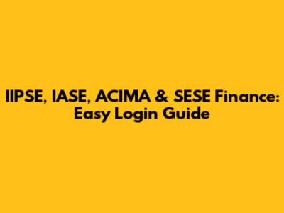 IIPSE, IASE, ACIMA & SESE Finance: Easy Login Guide