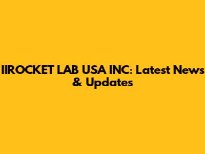 IIROCKET LAB USA INC: Latest News & Updates