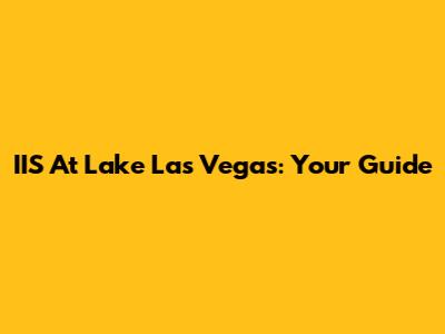 IIS At Lake Las Vegas: Your Guide