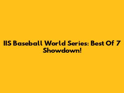 IIS Baseball World Series: Best Of 7 Showdown!