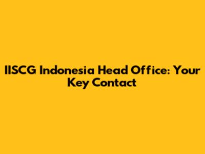 IISCG Indonesia Head Office: Your Key Contact