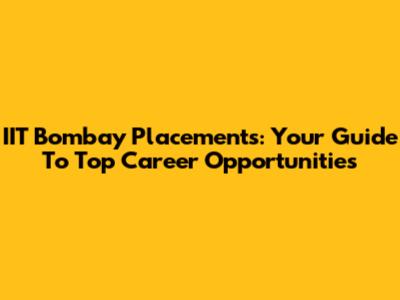 IIT Bombay Placements: Your Guide To Top Career Opportunities