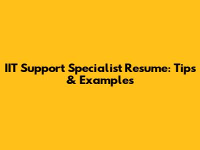 IIT Support Specialist Resume: Tips & Examples