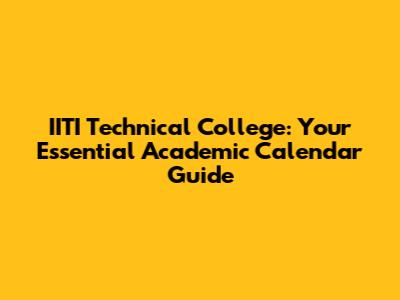 IITI Technical College: Your Essential Academic Calendar Guide