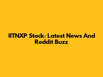 IITNXP Stock: Latest News And Reddit Buzz