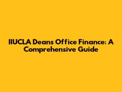 IIUCLA Dean's Office Finance: A Comprehensive Guide