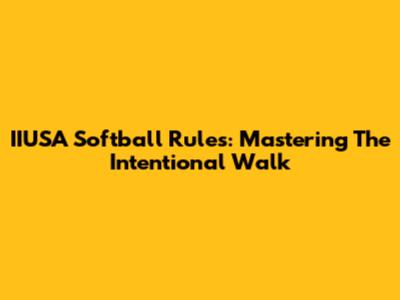 IIUSA Softball Rules: Mastering The Intentional Walk