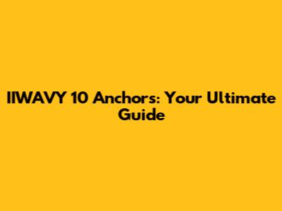 IIWAVY 10 Anchors: Your Ultimate Guide