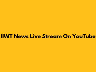 IIWT News Live Stream On YouTube