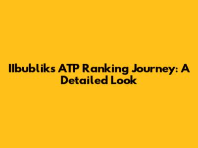 IIbublik's ATP Ranking Journey: A Detailed Look